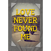 Love Never Found Me