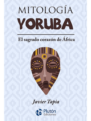 MITOLOGÍA YORUBA : EL SAGRADO CORAZÓN DE ÁFRICA