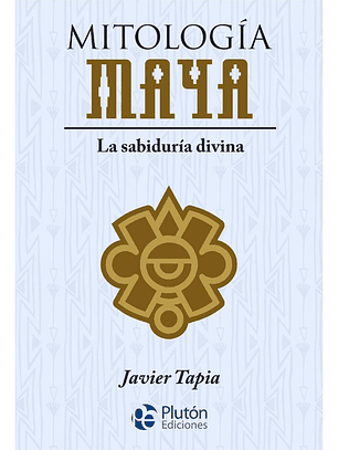 MITOLOGÍA MAYA - JAVIER TAPIA