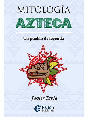 MITOLOGÍA AZTECA - JAVIER TAPIA
