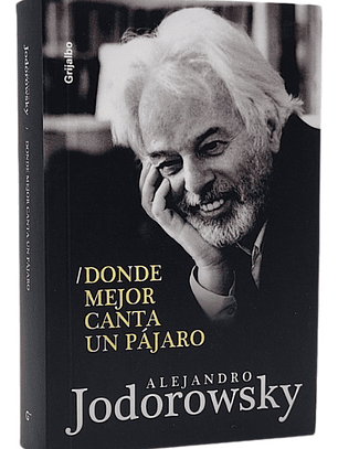 DONDE MEJOR CANTA UN PÁJARO - ALEJANDRO JODOROWSKY