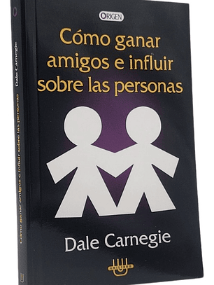 CÓMO GANAR AMIGOS E INFLUIR SOBRE LAS PERSONAS