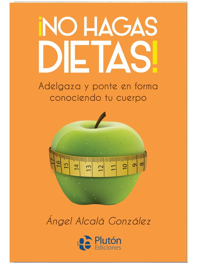 NO HAGAS DIETAS - ÁNGEL ALCALÁ GONZÁLEZ 1