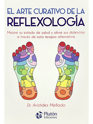 EL ARTE CURATIVO DE LA REFLEXOLOGÍA - DR. ARÍSTIDES MELLADO