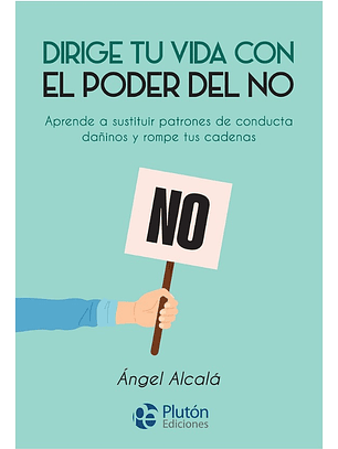 DIRIGE TU VIDA CON EL PODER DEL NO - ÁNGEL ALCALÁ
