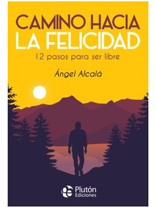 CAMINO HACIA LA FELICIDAD - ÁNGEL ALCALÁ