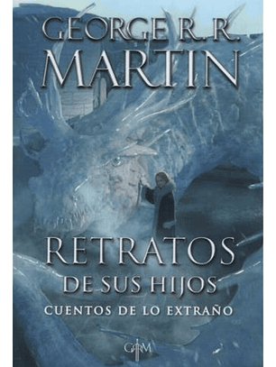 RETRATOS DE SUS HIJOS - GEORGE R.R. MARTIN