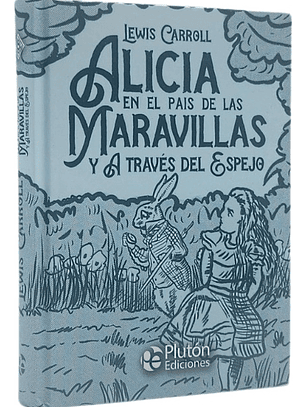 ALICIA EN EL PAIS DE LAS MARAVILLAS Y A TRAVÉS DEL ESPEJO