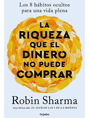 LA RIQUEZA QUE EL DINERO NO PUEDE COMPRAR - ROBIN SHARMA