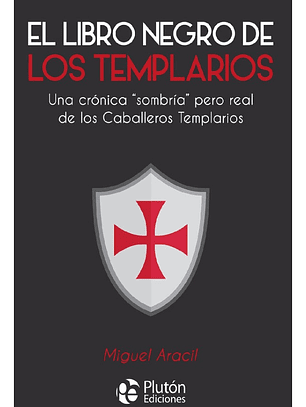 EL LIBRO NEGRO DE LOS TEMPLARIOS - MIGUEL ARACIL