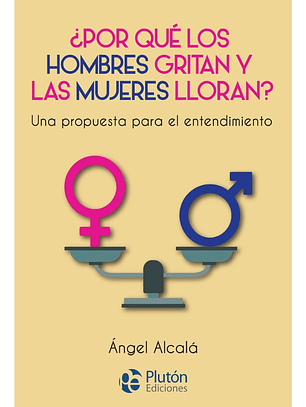 ¿POR QUÉ LOS HOMBRES GRITAN Y LAS MUJERES LLORAN?