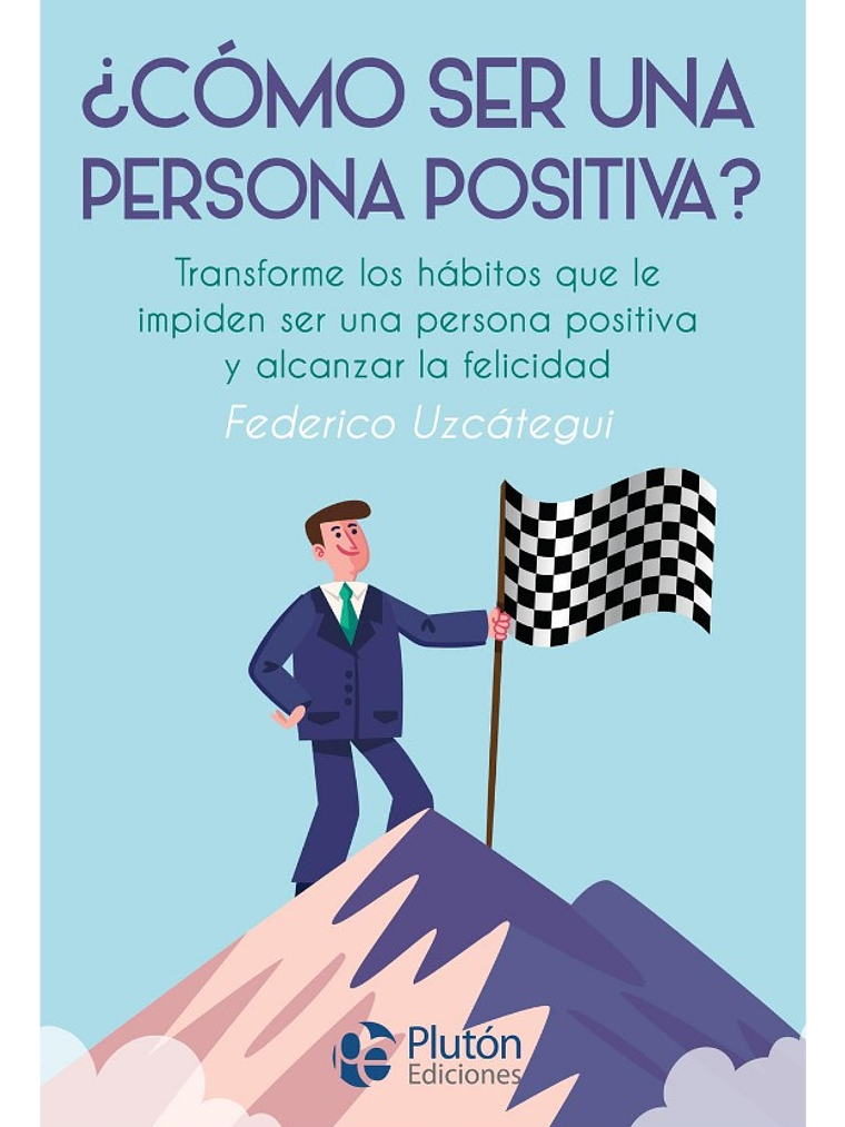 CÓMO SER UNA PERSONA POSITIVA - FEDERICO UZCÁTEGUI 1
