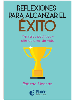 REFLEXIONES PARA ALCANZAR EL ÉXITO - ROBERTO MIRANDA
