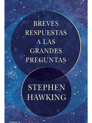BREVES RESPUESTAS A LAS GRANDES PREGUNTAS - STEPHEN HAWKING