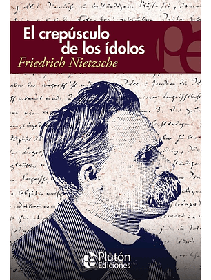 EL CREPÚSCULO DE LOS ÍDOLOS - FRIEDRICH NIETZSCHE