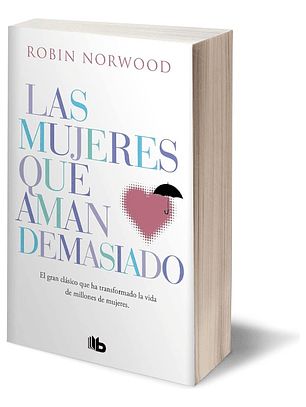 LAS MUJERES QUE AMAN DEMASIADO - ROBIN NORWOOD