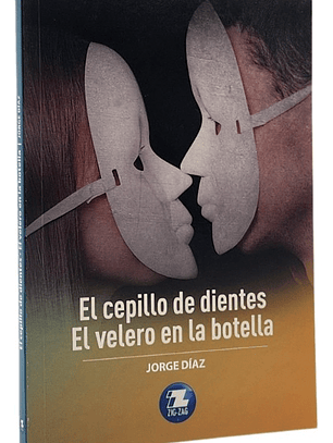 EL CEPILLO DE DIENTE . EL VELERO EN LA BOTELLA - JORGE DÍAZ