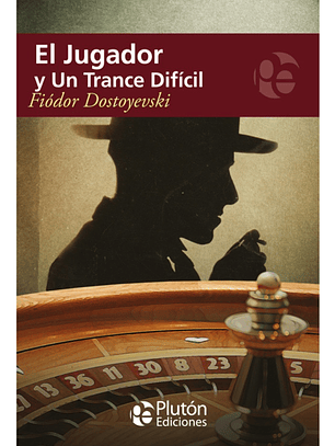 EL JUGADOR Y UN TRANCE DIFÍCIL - FIÓDOR DOSTOYEVSKI