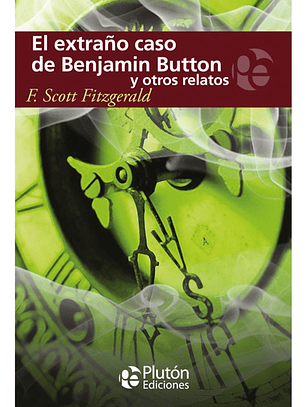 EL EXTRAÑO CASO DE BENJAMIN BUTTON Y OTROS RELATOS - F. SCOT