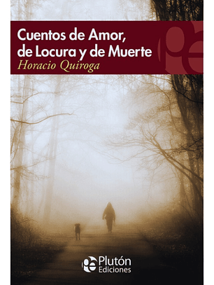 CUENTOS DE AMOR LOCURA Y DE MUERTE - HORACIO QUIROGA