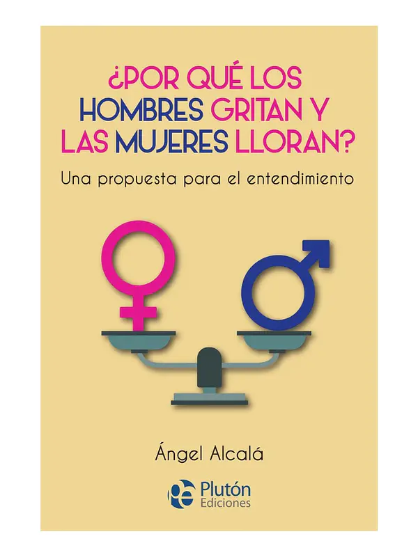 ¿POR QUÉ LOS HOMBRES GRITAN Y LAS MUJERES LLORAN?