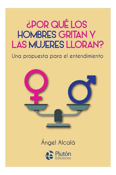 ¿POR QUÉ LOS HOMBRES GRITAN Y LAS MUJERES LLORAN?