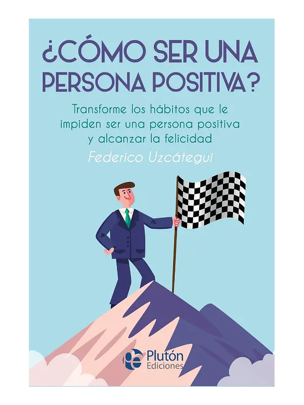 CÓMO SER UNA PERSONA POSITIVA - FEDERICO UZCÁTEGUI