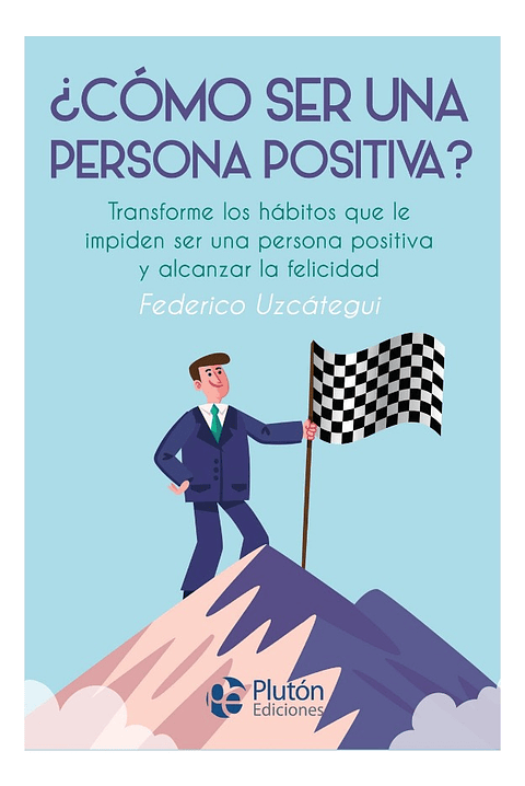 CÓMO SER UNA PERSONA POSITIVA - FEDERICO UZCÁTEGUI