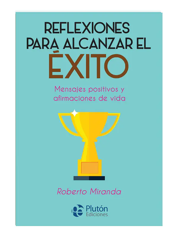 REFLEXIONES PARA ALCANZAR EL ÉXITO - ROBERTO MIRANDA