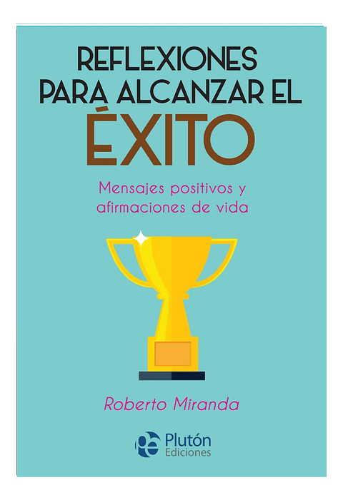 REFLEXIONES PARA ALCANZAR EL ÉXITO - ROBERTO MIRANDA