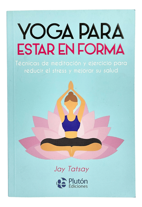 YOGA PARA ESTAR EN FORMA - JAY TATSAY