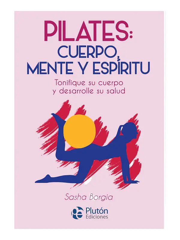 PILATES: CUERPO, MENTE Y ESPÍRITU - SASHA BORGIA