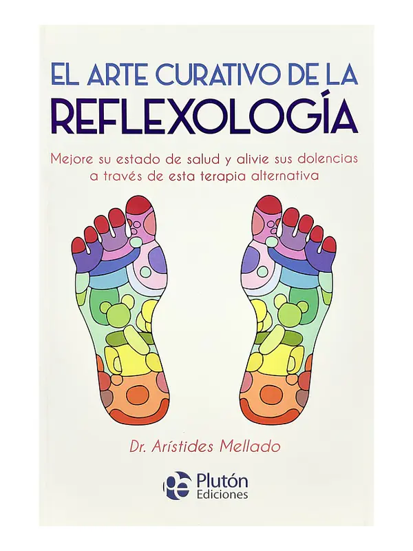 EL ARTE CURATIVO  DE LA REFLEXOLOGÍA - DR. ARÍSTIDES MELLADO