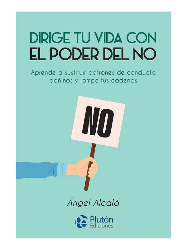 DIRIGE TU VIDA CON EL PODER DEL NO - ÁNGEL ALCALÁ