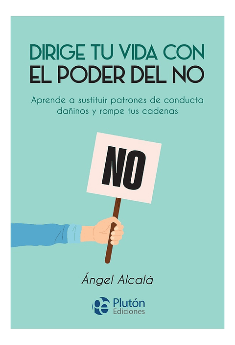 DIRIGE TU VIDA CON EL PODER DEL NO - ÁNGEL ALCALÁ