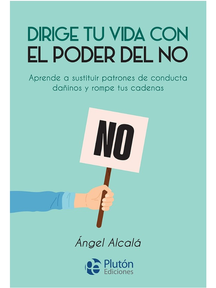 DIRIGE TU VIDA CON EL PODER DEL NO - ÁNGEL ALCALÁ 1