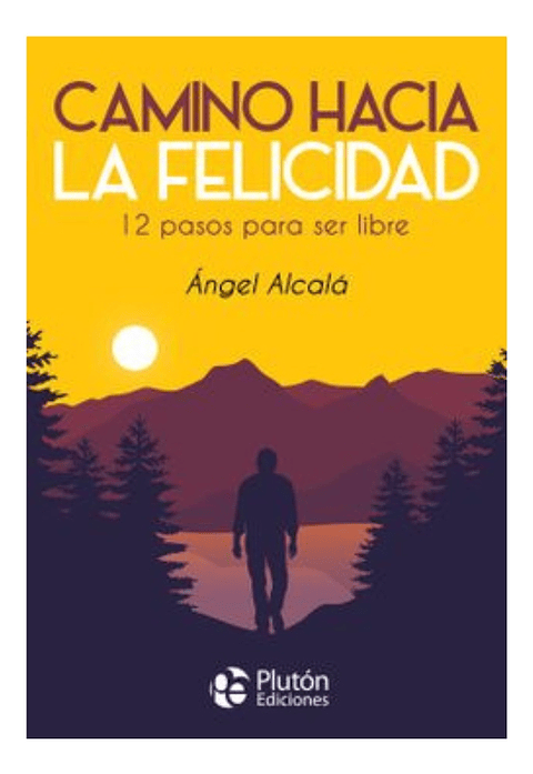 CAMINO HACIA LA FELICIDAD - ÁNGEL ALCALÁ
