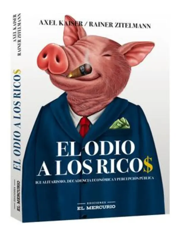 EL ODIO A LOS RICOS - AXEL KAISER
