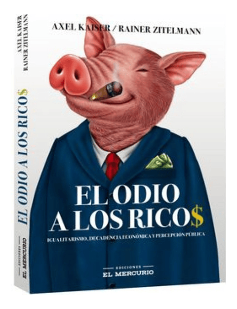 EL ODIO A LOS RICOS - AXEL KAISER