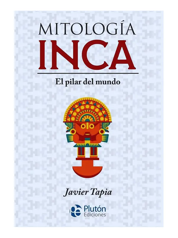 MITOLOGÍA INCA : EL PILAR DEL MUNDO
