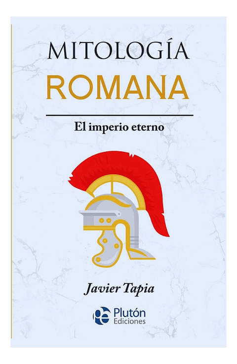 MITOLOGÍA ROMANA : EL IMPERIO ETERNO