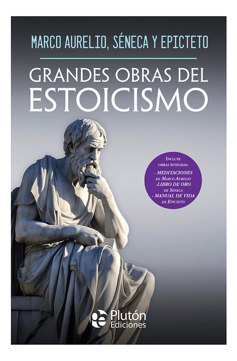 GRANDES OBRAS DEL ESTOICISMO- MARCO AURELIO, SÉNECA Y EPICTE