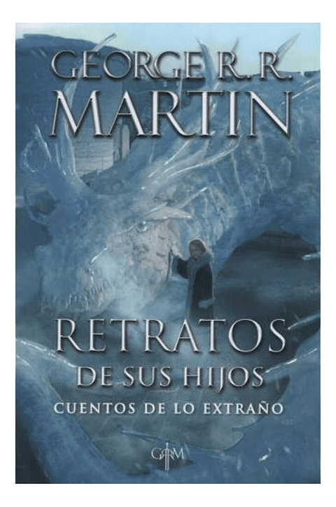 RETRATOS DE SUS HIJOS - GEORGE R.R. MARTIN