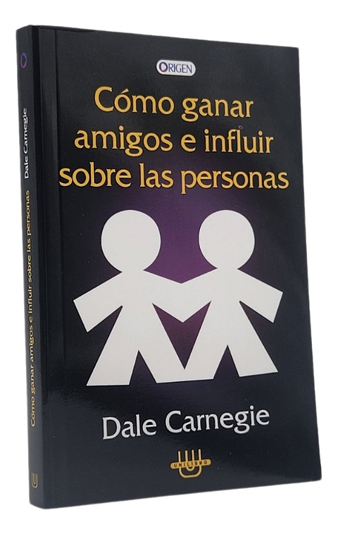 CÓMO GANAR AMIGOS E INFLUIR SOBRE LAS PERSONAS 