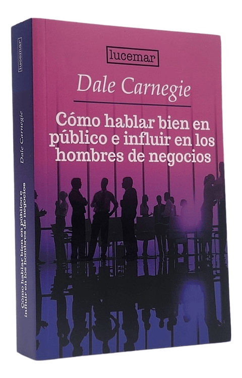CÓMO HABLAR BIEN EN PÚBLICO E INFLUIR EN LOS HOMBRES DE NEG