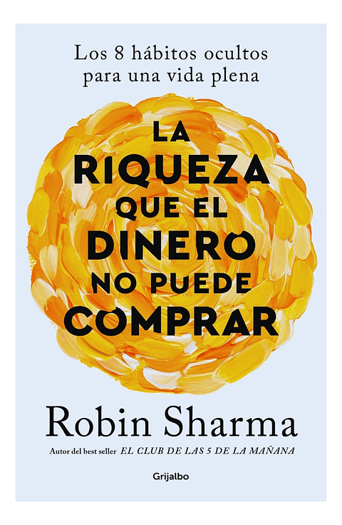 LA RIQUEZA QUE EL DINERO NO PUEDE COMPRAR - ROBIN SHARMA