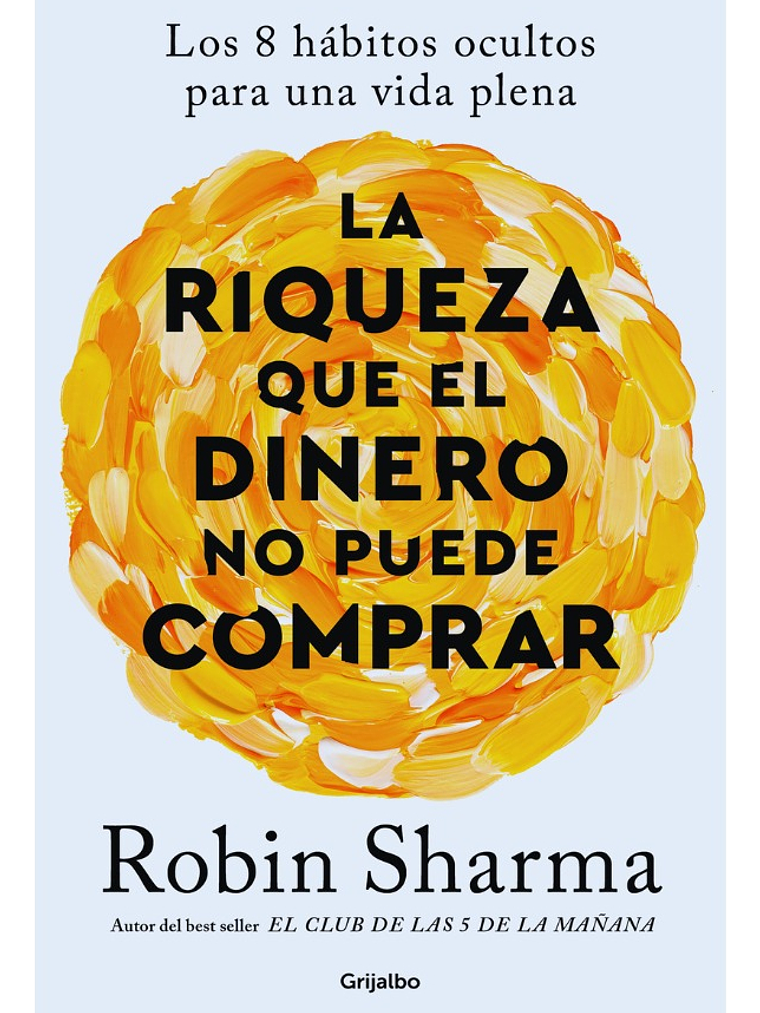 LA RIQUEZA QUE EL DINERO NO PUEDE COMPRAR - ROBIN SHARMA 1