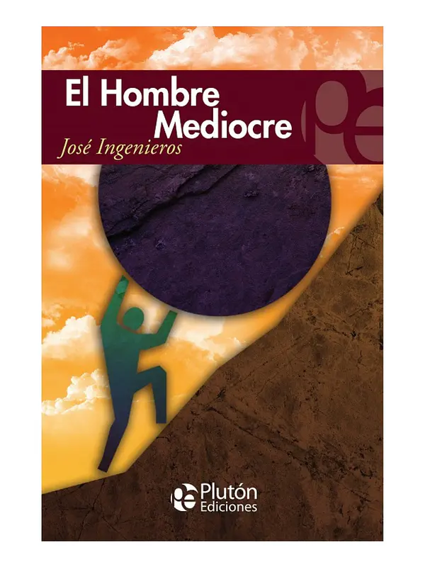 EL HOMBRE MEDIOCRE - JOSÉ INGENIEROS