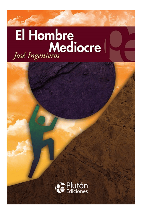 EL HOMBRE MEDIOCRE - JOSÉ INGENIEROS