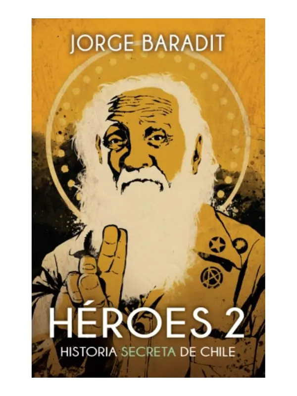 HEROES 2 (HISTORIA SECRETA DE CHILE) -  JORGE BARADIT